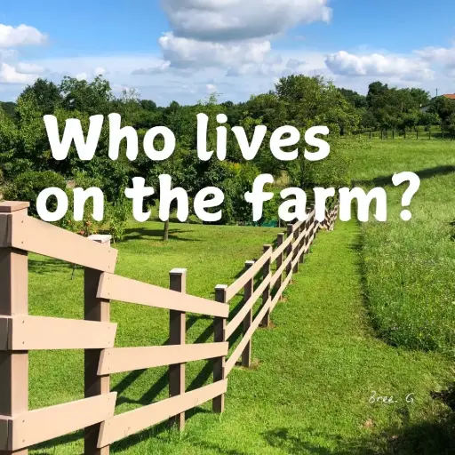 Who lives on the farm?